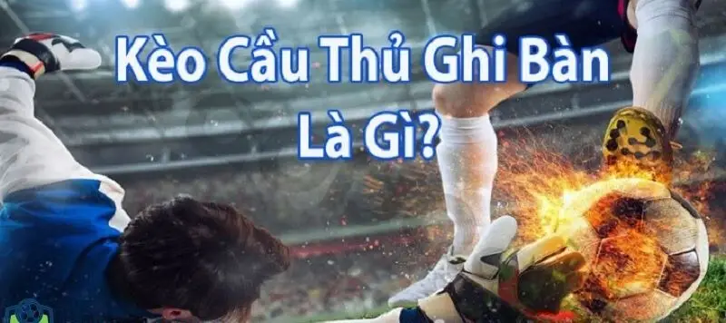 Kèo Cầu Thủ Ghi Bàn Thắng - Bí Quyết Soi Kèo Phân Tích Chuyên Sâu Kèo Cầu Thủ Ghi Bàn Thắng - Bí Quyết Soi Kèo Phân Tích Chuyên Sâu