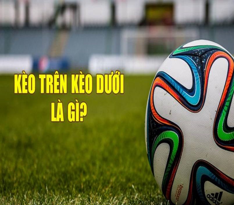 Kèo Trên Kèo Dưới Bóng Đá - Giải Mã Bí Mật Chiến Thắng Cho Người Chơi Thông Minh Kèo Trên Kèo Dưới Bóng Đá - Giải Mã Bí Mật Chiến Thắng Cho Người Chơi Thông Minh